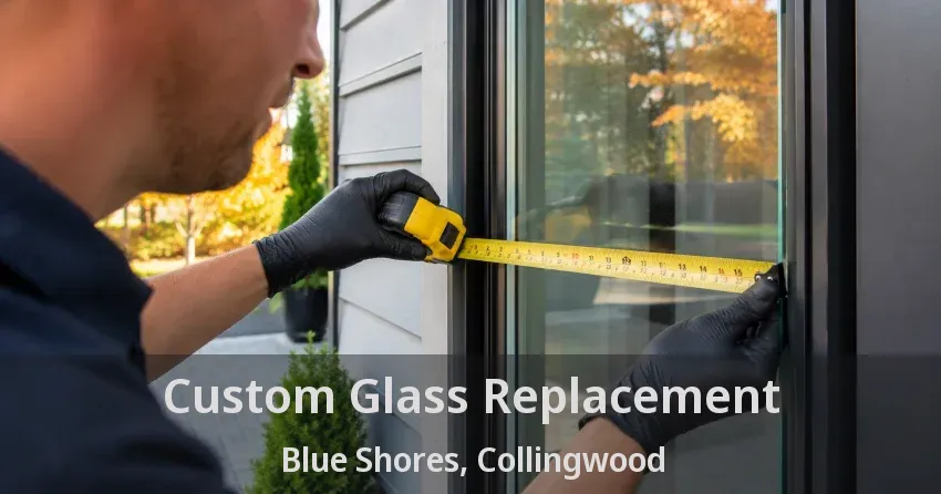 Custom Glass Replacement Blue Shores, Collingwood - ON