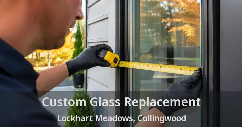 Custom Glass Replacement Lockhart Meadows, Collingwood - ON