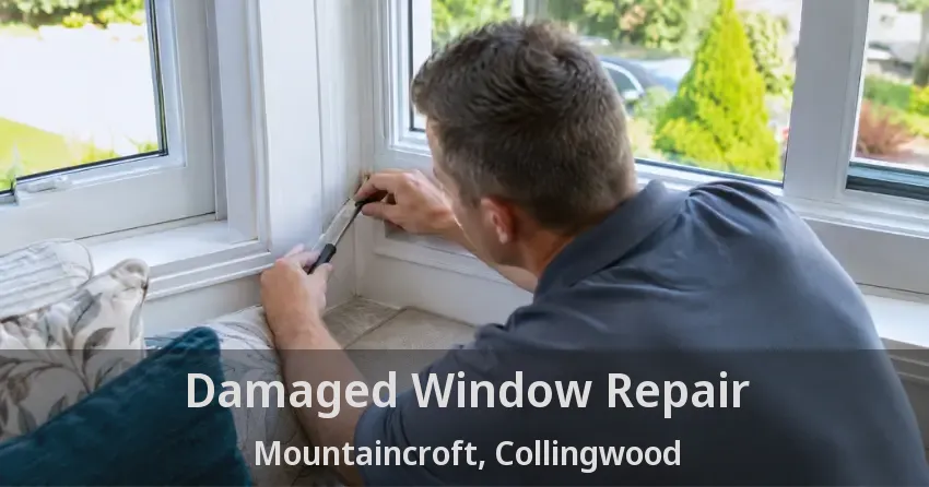 Damaged Window Repair Mountaincroft, Collingwood - ON