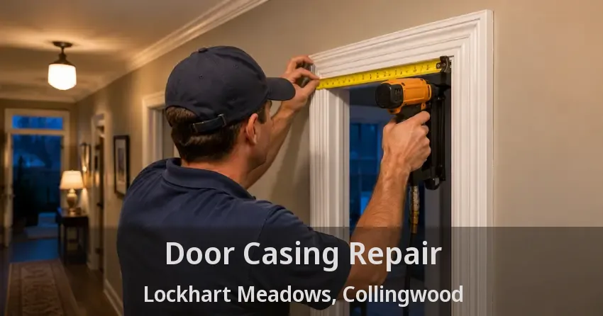 Door Casing Repair Lockhart Meadows, Collingwood - ON