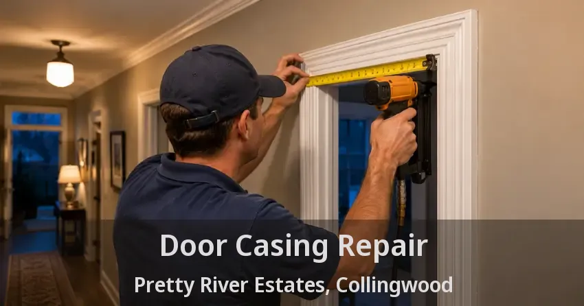 Door Casing Repair Pretty River Estates, Collingwood - ON