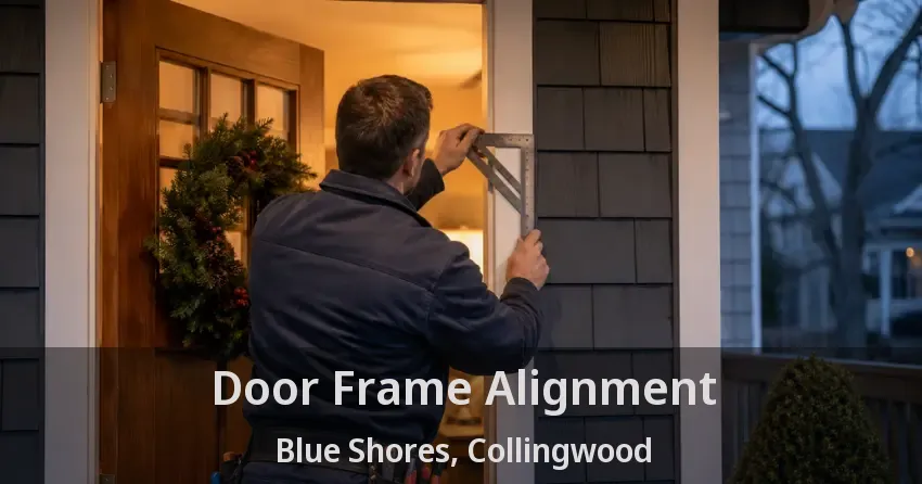 Door Frame Alignment Blue Shores, Collingwood - ON