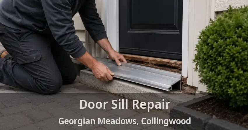 Door Sill Repair Georgian Meadows, Collingwood - ON
