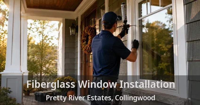 Fiberglass Window Installation Pretty River Estates, Collingwood - ON