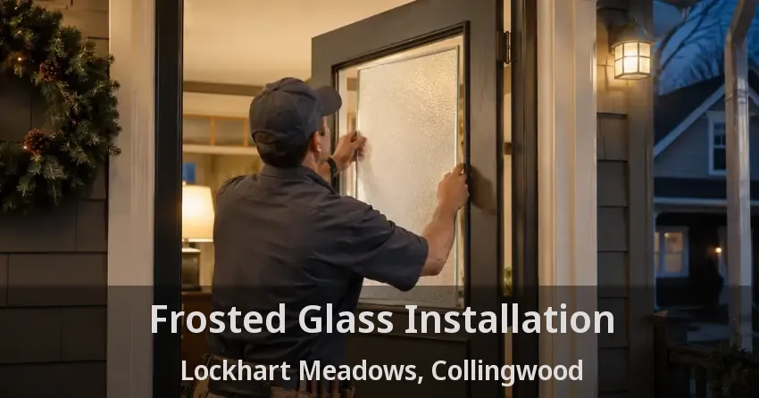 Frosted Glass Installation Lockhart Meadows, Collingwood - ON