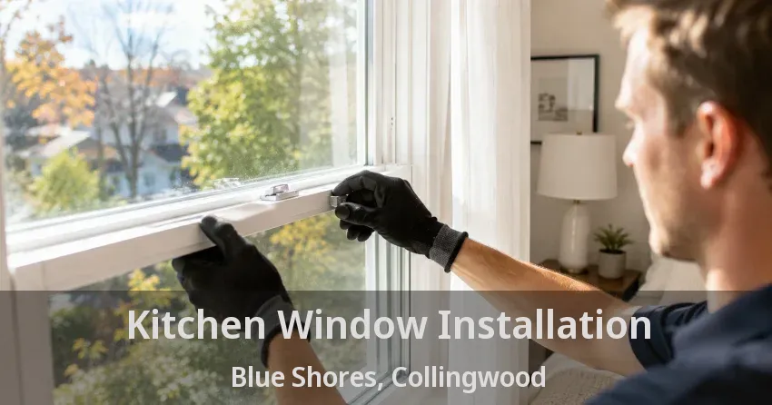Kitchen Window Installation Blue Shores, Collingwood - ON