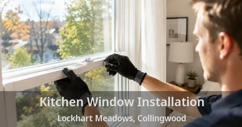 Kitchen Window Installation Lockhart Meadows, Collingwood - ON
