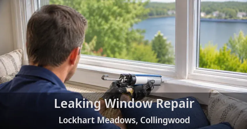 Leaking Window Repair Lockhart Meadows, Collingwood - ON
