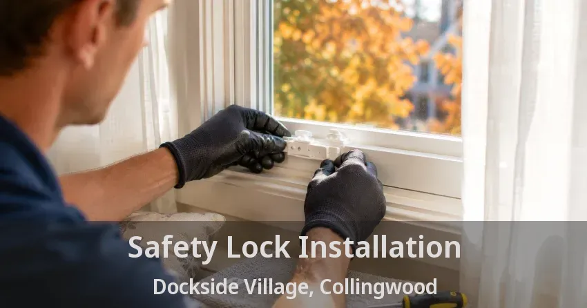 Safety Lock Installation Dockside Village, Collingwood - ON