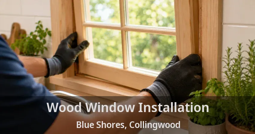 Wood Window Installation Blue Shores, Collingwood - ON